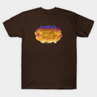 I survived the 60s TWICE! T-Shirt